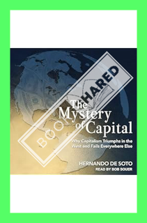 (PDF) DOWNLOAD The Mystery of Capital: Why Capitalism Triumphs in the West and Fails Everywhere Else