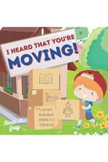 (Pdf Free) I Heard That You’re Moving! A Picture Book About Moving to a New House: Perfect Gift for