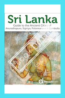 (Download) (Ebook) Sri Lanka: Travel Guide to the Ancient Cities of Anuradhapura, Sigiriya, Polonnar