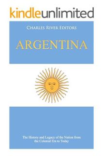 (DOWNLOAD) (Ebook) Argentina: The History and Legacy of the Nation from the Colonial Era to Today by