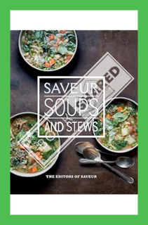 (PDF Download) Saveur: Soups and Stews by The Editors of Saveur Magazine