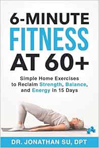 [Read] KINDLE PDF EBOOK EPUB 6-Minute Fitness at 60+: Simple Home Exercises to Reclaim Strength, Bal