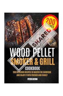 (Download (PDF) Wood Pellet Smoker and Grill Cookbook: 200 Delicious Recipes to Master the Barbeque