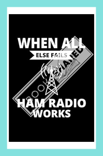 Download) When all else fails Ham Radio Works: Ham Radio Operator Funny Gift Blank Lined Journa