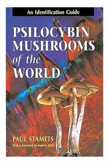 (Pdf Ebook) Psilocybin Mushrooms of the World: An Identification Guide by Paul Stamets