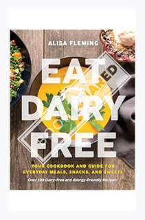 (Ebook Download) Eat Dairy Free: Your Essential Cookbook for Everyday Meals, Snacks, and Sweets by A