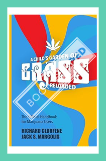 (PDF Download) A Child's Garden of Grass -- Reloaded: The Official Handbook for Marijuana Users by R