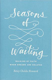 [ACCESS] [KINDLE PDF EBOOK EPUB] Seasons of Waiting: Walking by Faith When Dreams Are Delayed by  Be