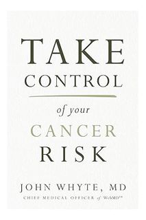 (Ebook Download) Take Control of Your Cancer Risk: A WebMD Essential Guide by John Whyte MD MPH