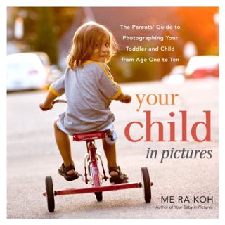 GET KINDLE PDF EBOOK EPUB Your Child in Pictures: The Parents' Guide to Photographing Your Toddler a