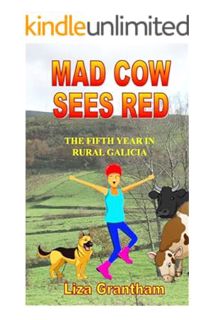 (DOWNLOAD (PDF) Mad Cow Sees Red: The Fifth Year in Rural Galicia (Mad Cow in Galicia Book 5) by liz