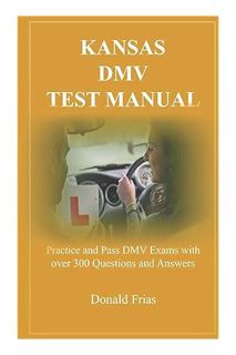 (DOWNLOAD (PDF) KANSAS DMV TEST MANUAL: Practice and Pass DMV Exams with over 300 Questions and Answ