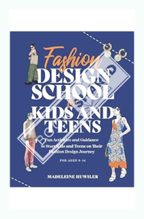 (PDF Download) Fashion design school for kids and teens: The ultimate guide for young fashion lovers