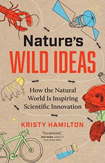 Get KINDLE PDF EBOOK EPUB Nature's Wild Ideas: How the Natural World is Inspiring Scientific Innovat