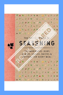 (Pdf Ebook) The Encyclopedia of Seasoning: 350 Marinades, Rubs, Glazes, Sauces, Bastes and Butters f