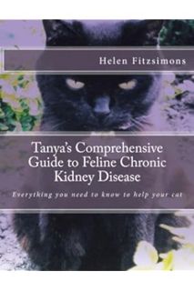 (PDF Download) Tanya's Comprehensive Guide to Feline Chronic Kidney Disease: Everything You Need to