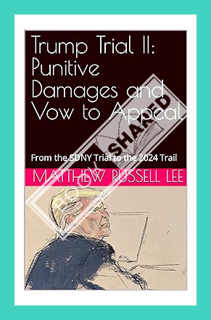 (PDF Download) Trump Trial II: Punitive Damages and Vow to Appeal: From the SDNY Trial to the 2024 T