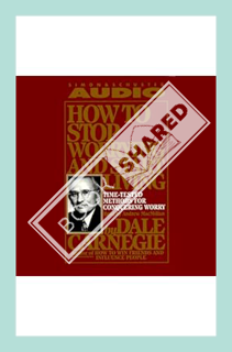 (Ebook Download) How to Stop Worrying and Start Living: Time-Tested Methods for Conquering Worry by