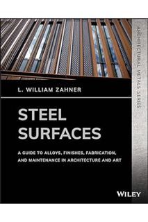 (PDF Download) Steel Surfaces: A Guide to Alloys, Finishes, Fabrication and Maintenance in Architect