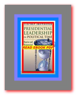 Life Full PDF Presidential Leadership in Political Time Reprise and Reappraisal READDOWNLOAD@ by Ste