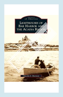 (Free Pdf) Lighthouses of Bar Harbor and the Acadia Region (Images of America) by Timothy E. Harriso