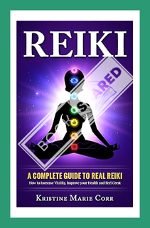 (DOWNLOAD (PDF) Reiki: A Complete Beginners Guide to Real Reiki: How to Increase and Master Vitality