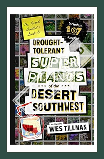 (PDF Free) The Desert Dweller’s Guide to Drought-Tolerant Super Plants of the Desert Southwest by We