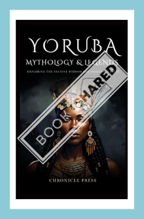 (PDF) DOWNLOAD Yoruba Mythology & Legends: Journey To Exploring the Deities and Legendary Tales by C