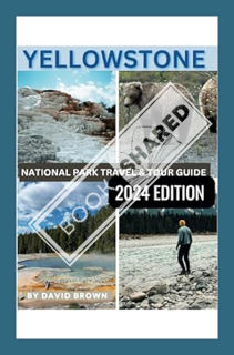 (DOWNLOAD) (PDF) Yellowstone National Park Travel & Tour Guide 2024: Your Comprehensive Guide with I
