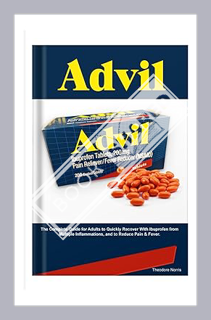 (Ebook Download) ADVIL: The Complete Guide for Adults to Quickly Recover With Ibuprofen from Multipl
