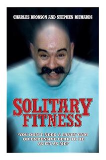 (PDF FREE) Solitary Fitness - You Don't Need a Fancy Gym or Expensive Gear to be as Fit as Me by Cha