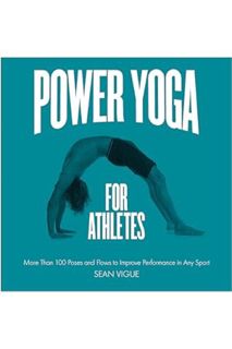 (PDF Download) Power Yoga for Athletes: More than 100 Poses and Flows to Improve Performance in Any