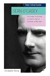 (PDF Ebook) Sean O'Casey: Critical Guide / Three Dublin Plays: The Shadow of a Gunman, Juno and the