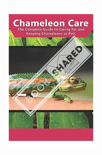 (PDF DOWNLOAD) Chameleon Care: The Complete Guide to Caring for and Keeping Chameleons as Pets by Ta