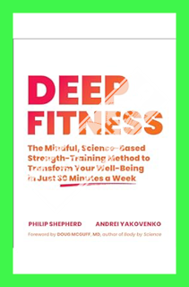 (Ebook Free) Deep Fitness: The Mindful, Science-Based Strength-Training Method to Transform Your Wel