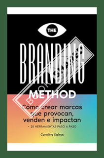 (PDF Free) THE BRANDING METHOD: cómo crear marcas que provocan, venden e impactan: Una guía paso a p