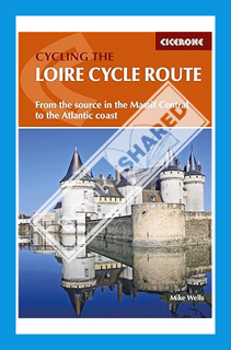 (Ebook Download) The Loire Cycle Route: From the source in the Massif Central to the Atlantic coast