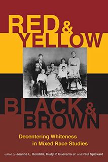 [Read] [KINDLE PDF EBOOK EPUB] Red and Yellow, Black and Brown: Decentering Whiteness in Mixed Race
