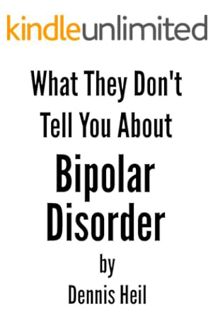 (FREE (PDF) What They Don't Tell You About Bipolar Disorder by Dennis Heil