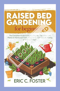 (PDF Download) Raised Bed Gardening for Beginners: The Complete Guide to Having Organic Vegetables a