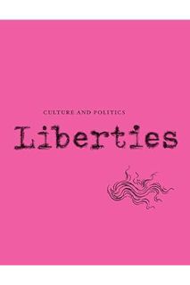 (Download) (Ebook) Liberties Journal of Culture and Politics: Volume 4, Issue 2 by Carissa Veliz