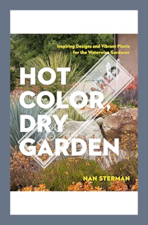(DOWNLOAD (EBOOK) Hot Color, Dry Garden: Inspiring Designs and Vibrant Plants for the Waterwise Gard