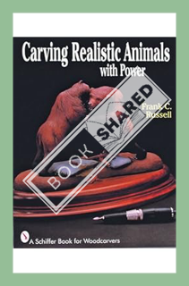 (Ebook Download) Carving Realistic Animals with Power (A Schiffer Book for Woodcarvers) by Frank C.