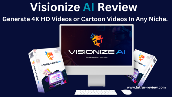 VISIONIZE AI Review – Generate 4K HD Videos or Cartoon Videos In Any Niche.