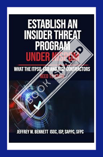 (PDF DOWNLOAD) Establish an Insider Threat Program under NISPOM: What the ITPSO, FSO and NISP Contra