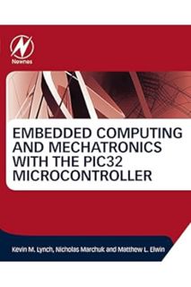 (FREE) (PDF) Embedded Computing and Mechatronics with the PIC32 Microcontroller by Kevin Lynch