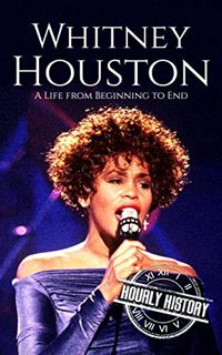 Access [EBOOK EPUB KINDLE PDF] Whitney Houston: A Life from Beginning to End (Biographies of Musicia