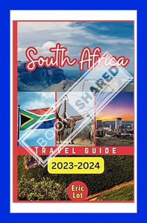 (PDF Free) South Africa Travel Guide 2023-2024: Traverse the Garden Route, a meandering trail that u