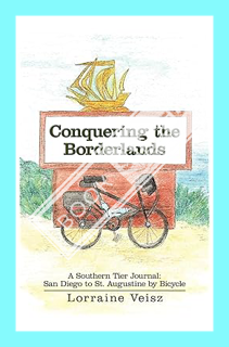 (PDF Free) Conquering The Borderlands: A Southern Tier Journal: San Diego to St. Augustine by Bicycl