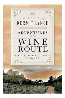 (PDF Download) Adventures on the Wine Route: A Wine Buyer's Tour of France (25th Anniversary Edition